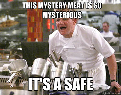 This mystery meat is so mysterious it's a safe  Chef Ramsay