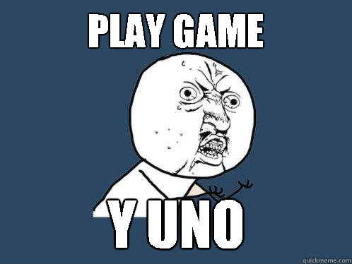 play game Y UNO   Y U No