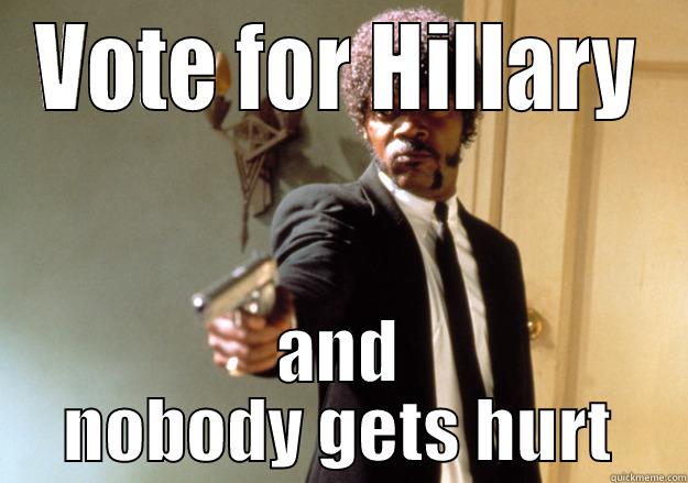 VOTE FOR HILLARY AND NOBODY GETS HURT Samuel L Jackson