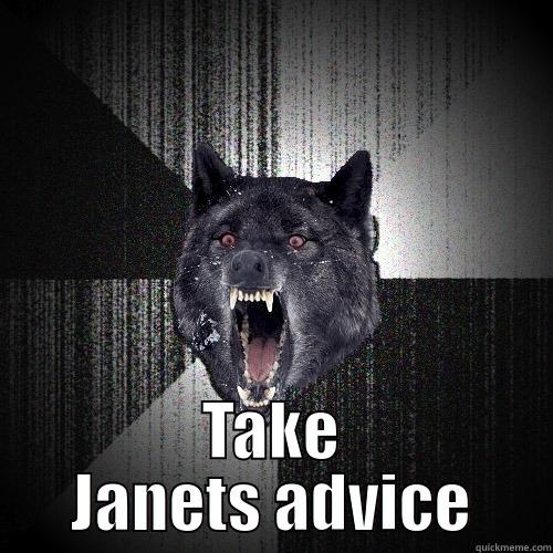  TAKE JANETS ADVICE Insanity Wolf