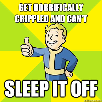 get horrifically crippled and can't walk? Sleep it off  Fallout new vegas