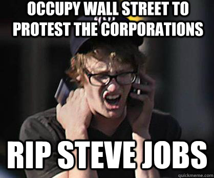 Occupy wall street to protest the corporations rip steve jobs  Sad Hipster