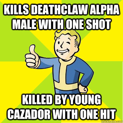 kills deathclaw alpha male with one shot killed by young cazador with one hit  Fallout new vegas