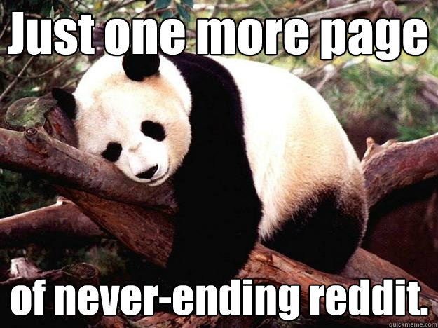 Just one more page of never-ending reddit.  Procrastination Panda