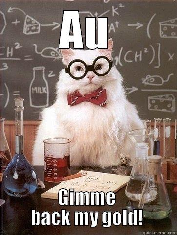 AU GIMME BACK MY GOLD! Chemistry Cat