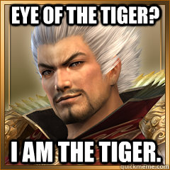 Eye of the Tiger? I am the tiger.  