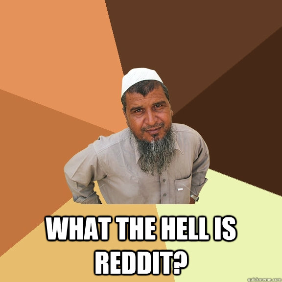  what the hell is reddit? -  what the hell is reddit?  Ordinary Muslim Man