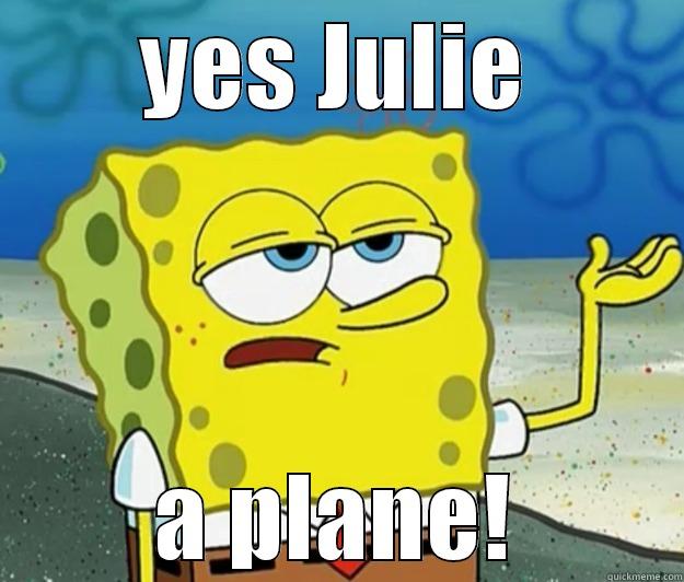 YES JULIE A PLANE! Tough Spongebob