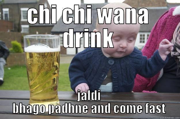 chi chi bhago - CHI CHI WANA DRINK JALDI BHAGO PADHNE AND COME FAST drunk baby