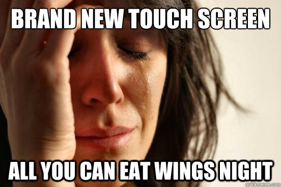 brand new touch screen phone all you can eat wings night - brand new touch screen phone all you can eat wings night  First World Problems