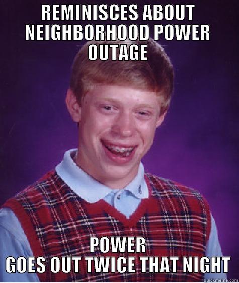   HG ERG SDFGH  - REMINISCES ABOUT NEIGHBORHOOD POWER OUTAGE POWER GOES OUT TWICE THAT NIGHT Bad Luck Brian