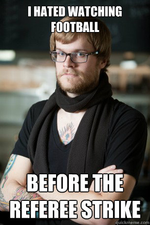 I hated watching football Before the referee strike  Hipster Barista