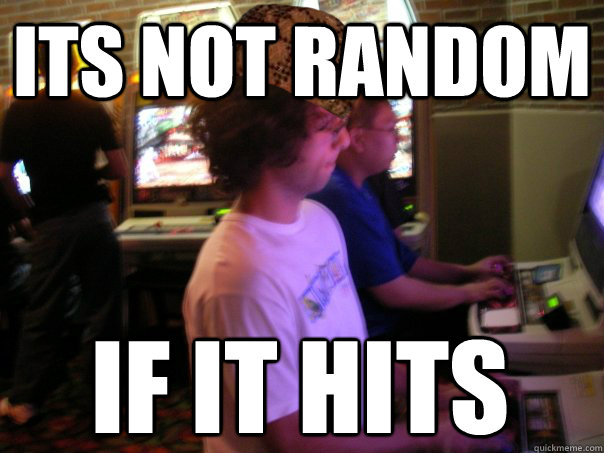 its not random if it hits  Scumbag Fighting Game Player