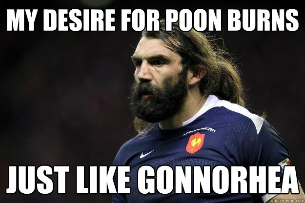 My desire for poon burns Just like gonnorhea  Uncle Roosh