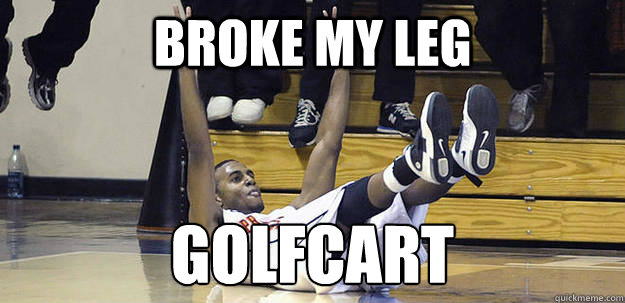 broke my leg golfcart - broke my leg golfcart  Princeton Success