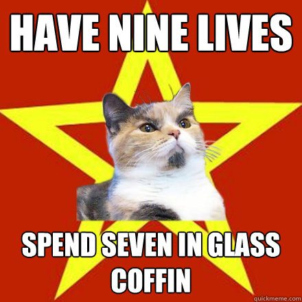 have nine lives spend seven in glass coffin  Lenin Cat