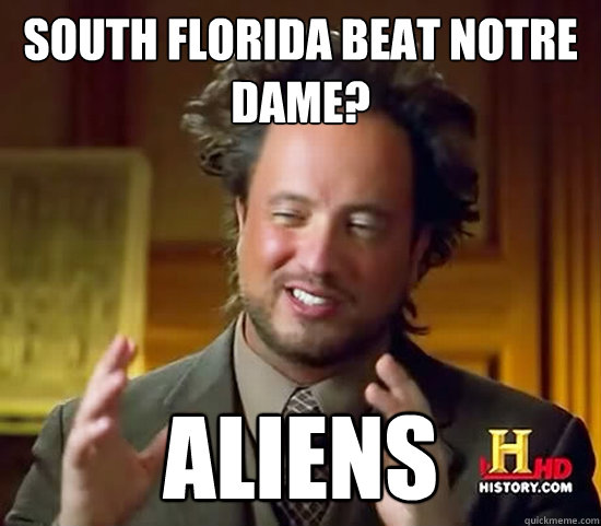 south florida beat notre dame? ALIENs  Ancient Aliens