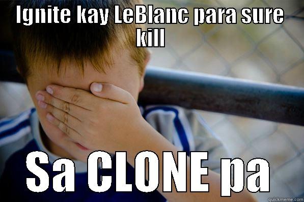 IGNITE KAY LEBLANC PARA SURE KILL SA CLONE PA Confession kid