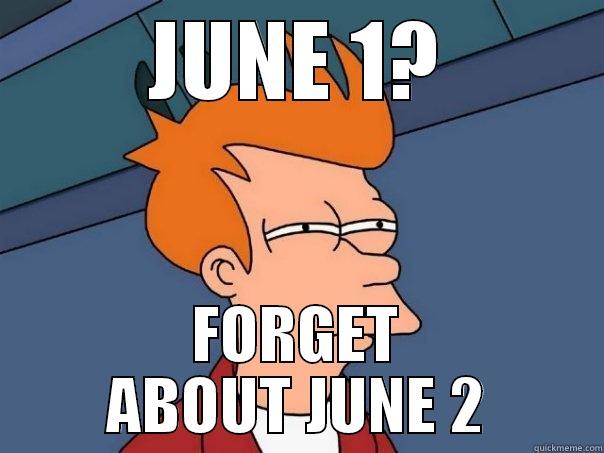 JUNE 1? FORGET ABOUT JUNE 2 Futurama Fry