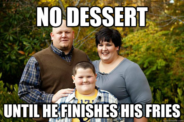 No dessert Until he finishes his fries  