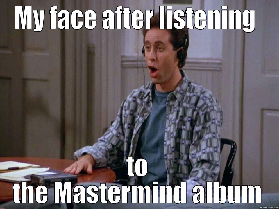 Mastermind jerry - MY FACE AFTER LISTENING  TO THE MASTERMIND ALBUM Misc