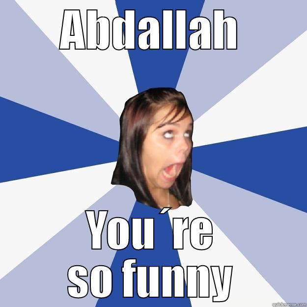 ABDALLAH YOU´RE SO FUNNY Annoying Facebook Girl