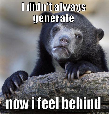 I DIDN'T ALWAYS GENERATE NOW I FEEL BEHIND Confession Bear