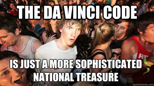 The da vinci code is just a more sophisticated
national treasure - The da vinci code is just a more sophisticated
national treasure  Sudden Clarity Clarence