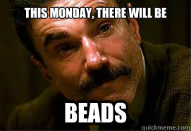 This Monday, there will be BEADS  