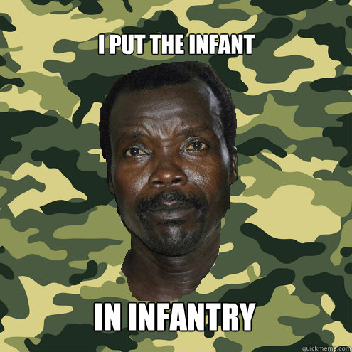 I put the infant in infantry  Uganda Be Kidding Me