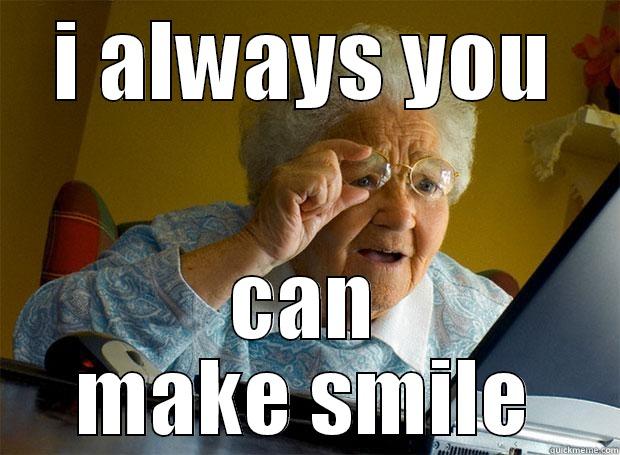 I ALWAYS YOU CAN MAKE SMILE Grandma finds the Internet