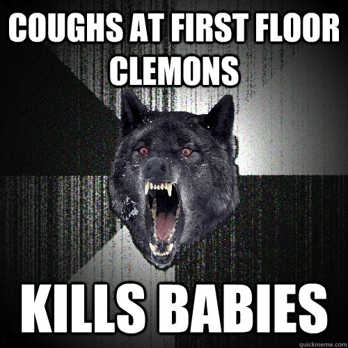 COughs at first floor clemons kills babies  Insanity Wolf