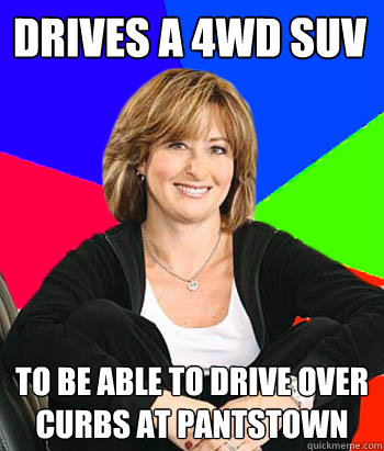 Drives a 4wd SUV To be able to drive over curbs at pantstown - Drives a 4wd SUV To be able to drive over curbs at pantstown  Sheltering Suburban Mom