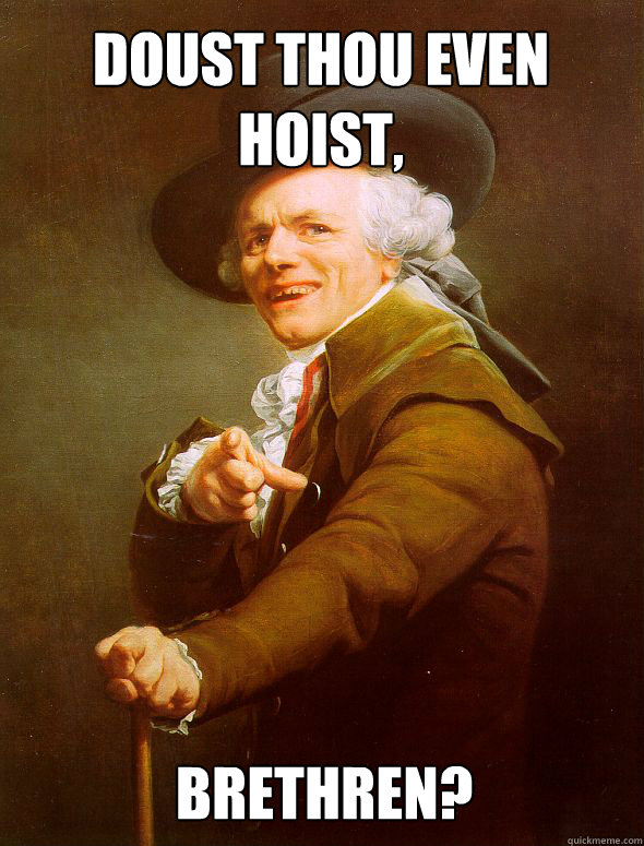 Doust thou even hoist, brethren?  Joseph Ducreux