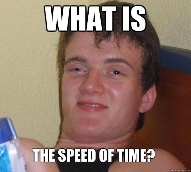 what is the speed of time?   10 Guy