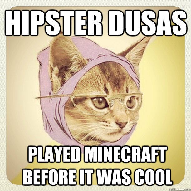 Hipster DUSAs Played Minecraft Before It Was Cool  