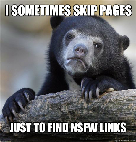 I sometimes skip pages Just to find NSFW Links - I sometimes skip pages Just to find NSFW Links  Confession Bear