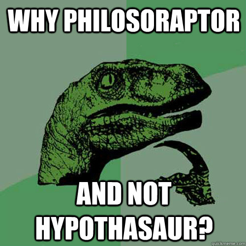 Why Philosoraptor and not HYPOTHaSaur?  Philosoraptor