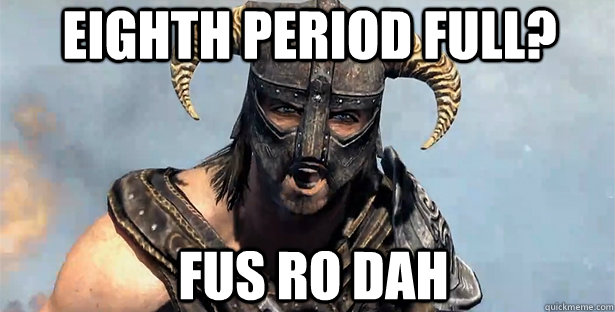 eighth period full? FUS RO DAH  skyrim