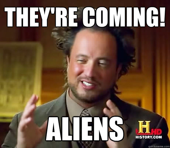 they're coming! aliens - they're coming! aliens  Ancient Aliens