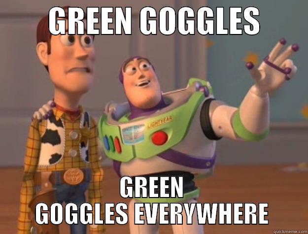         GREEN GOGGLES         GREEN GOGGLES EVERYWHERE Toy Story