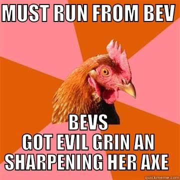 BEVS NOT SO INNOCENT  - MUST RUN FROM BEV  BEVS GOT EVIL GRIN AN SHARPENING HER AXE  Anti-Joke Chicken