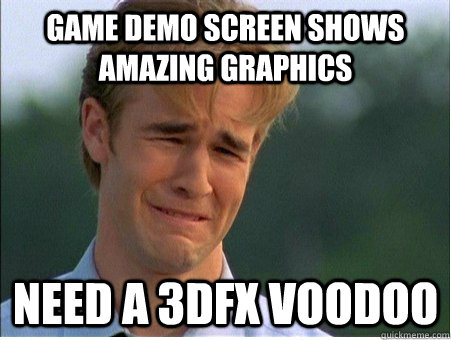 Game demo screen shows amazing graphics Need a 3dfx voodoo  1990s Problems