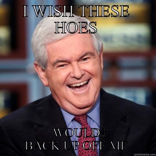 Newt be like dees hoes - I WISH THESE HOES WOULD BACK UP OFF ME Misc