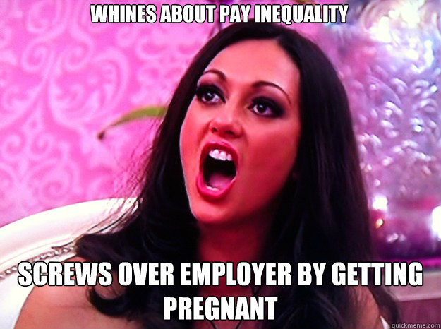 whines about pay inequality screws over employer by getting pregnant  Feminist Nazi