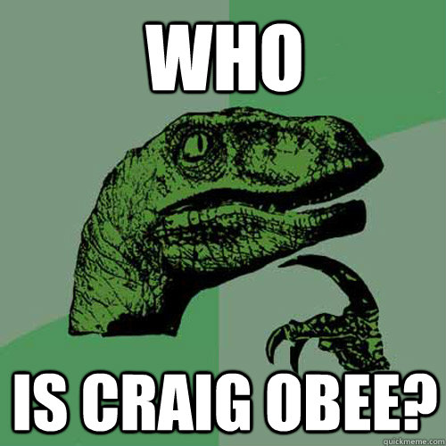 WHO IS CRAIG OBEE?  Philosoraptor