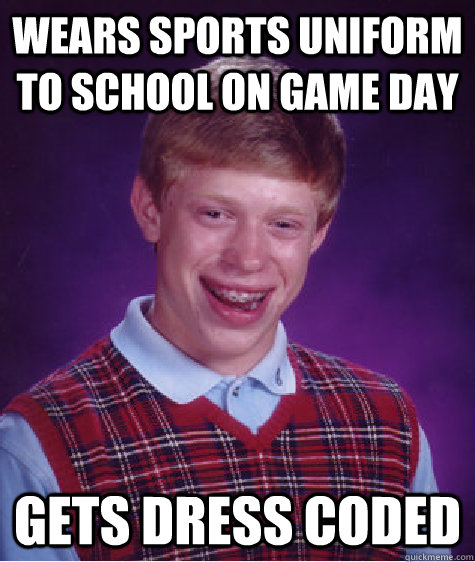 wears sports uniform to school on game day gets dress coded  Bad Luck Brian