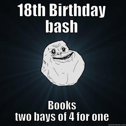 18TH BIRTHDAY BASH BOOKS TWO BAYS OF 4 FOR ONE Forever Alone