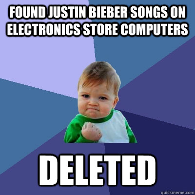 found justin bieber songs on electronics store computers deleted  Success Kid