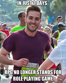 IN JUST 2 DAYS RPG NO LONGER STANDS FOR ROLE PLAYING GAME  Ridiculously photogenic guy